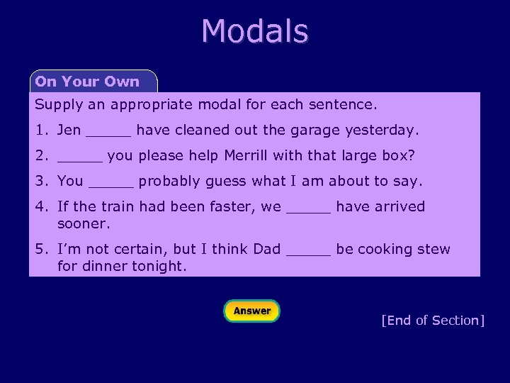 Modals On Your Own Supply an appropriate modal for each sentence. 1. Jen _____