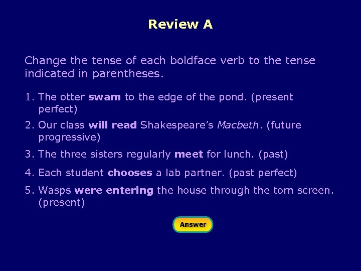 Review A Change the tense of each boldface verb to the tense indicated in