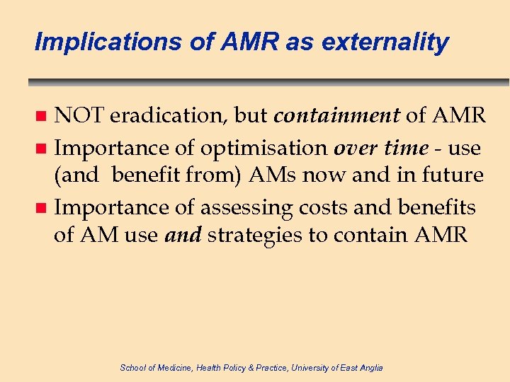 Implications of AMR as externality NOT eradication, but containment of AMR n Importance of