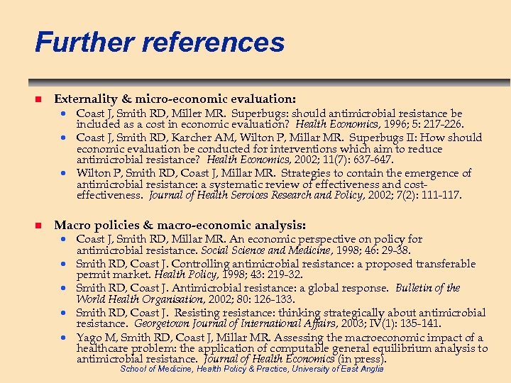 Further references n Externality & micro-economic evaluation: · Coast J, Smith RD, Miller MR.