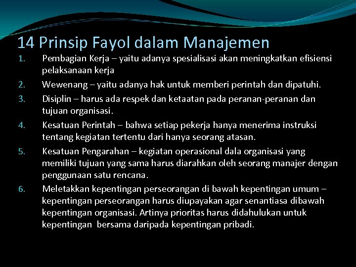 14 Prinsip Fayol dalam Manajemen 1. 2. 3. 4. 5. 6. Pembagian Kerja –