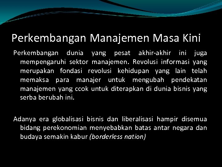 Perkembangan Manajemen Masa Kini Perkembangan dunia yang pesat akhir-akhir ini juga mempengaruhi sektor manajemen.