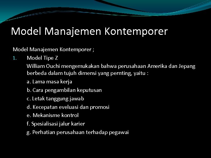 Model Manajemen Kontemporer ; 1. Model Tipe Z William Ouchi mengemukakan bahwa perusahaan Amerika