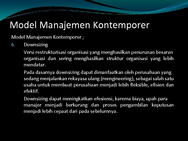 Model Manajemen Kontemporer ; 6. Downsizing Versi restrukturisasi organisasi yang menghasilkan penurunan besaran organisasi
