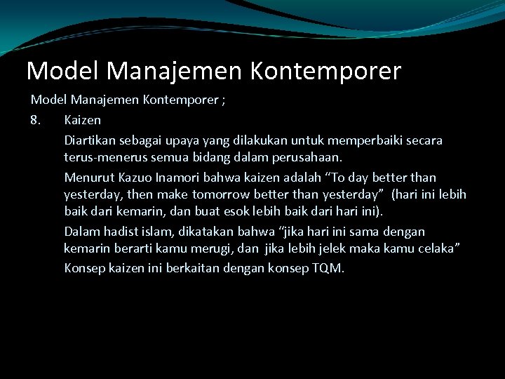 Model Manajemen Kontemporer ; 8. Kaizen Diartikan sebagai upaya yang dilakukan untuk memperbaiki secara