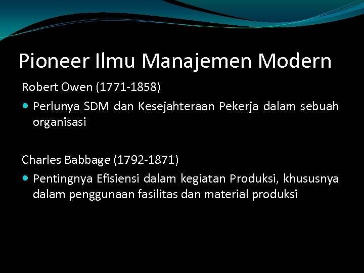 Pioneer Ilmu Manajemen Modern Robert Owen (1771 -1858) Perlunya SDM dan Kesejahteraan Pekerja dalam