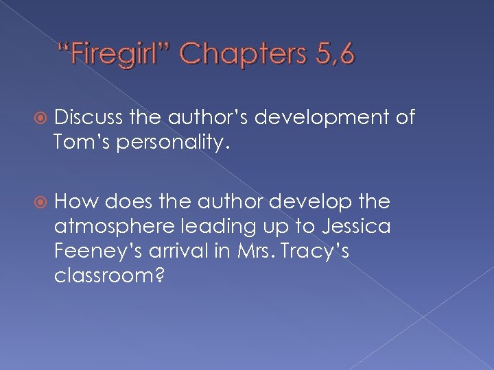 “Firegirl” Chapters 5, 6 Discuss the author’s development of Tom’s personality. How does the