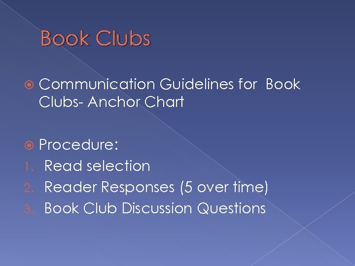 Book Clubs Communication Guidelines for Book Clubs- Anchor Chart Procedure: 1. Read selection 2.