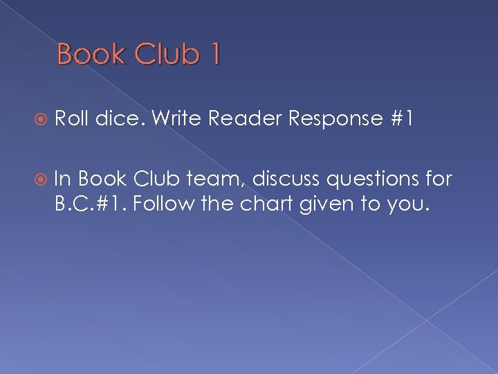 Book Club 1 Roll dice. Write Reader Response #1 In Book Club team, discuss