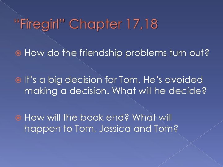 “Firegirl” Chapter 17, 18 How do the friendship problems turn out? It’s a big