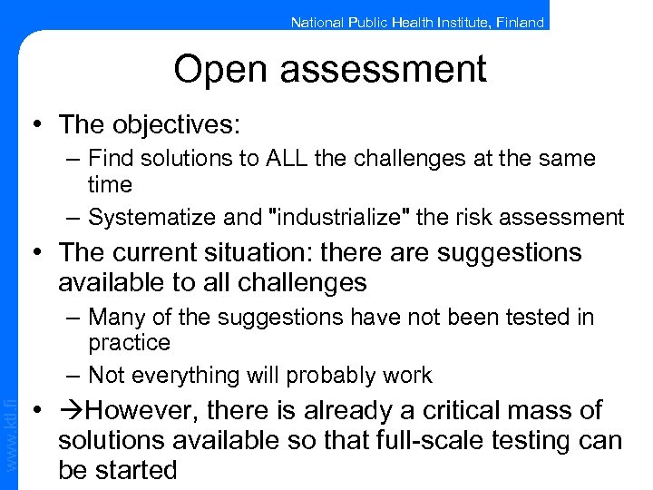 National Public Health Institute, Finland Open assessment • The objectives: – Find solutions to