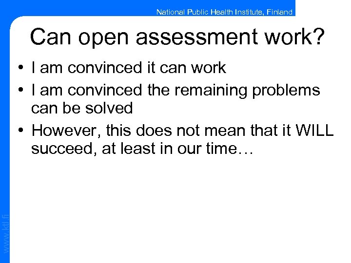 National Public Health Institute, Finland Can open assessment work? www. ktl. fi • I