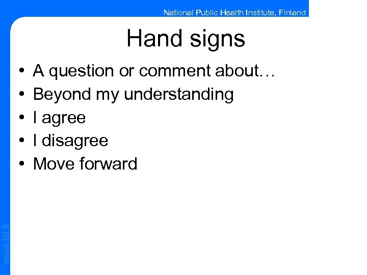 National Public Health Institute, Finland Hand signs www. ktl. fi • • • A