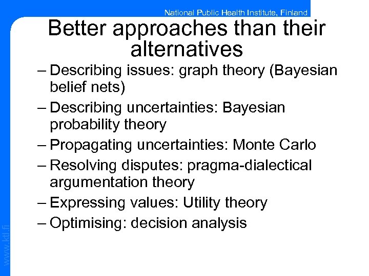 National Public Health Institute, Finland www. ktl. fi Better approaches than their alternatives –