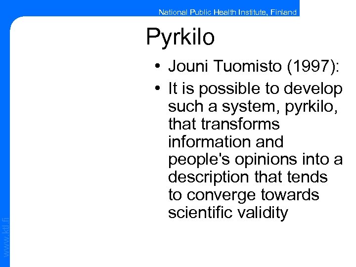 National Public Health Institute, Finland www. ktl. fi Pyrkilo • Jouni Tuomisto (1997): •