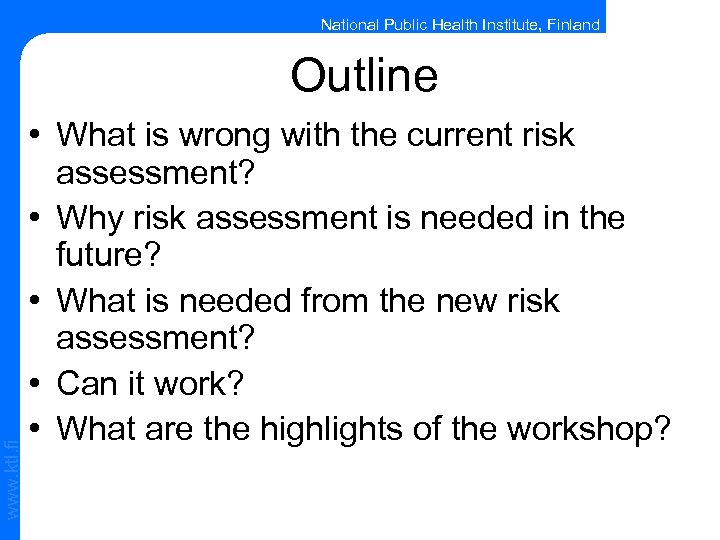 National Public Health Institute, Finland www. ktl. fi Outline • What is wrong with