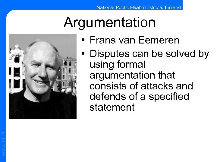 National Public Health Institute, Finland Argumentation www. ktl. fi • Frans van Eemeren •