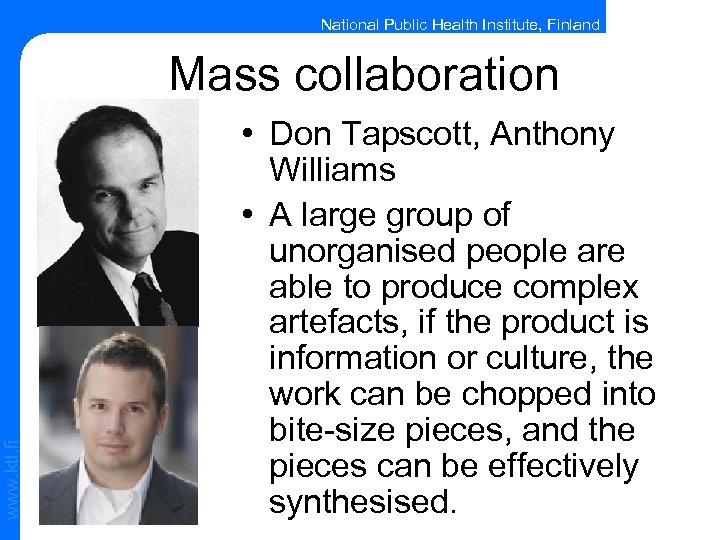 National Public Health Institute, Finland www. ktl. fi Mass collaboration • Don Tapscott, Anthony