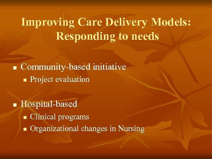 Improving Care Delivery Models: Responding to needs n Community-based initiative n n Project evaluation