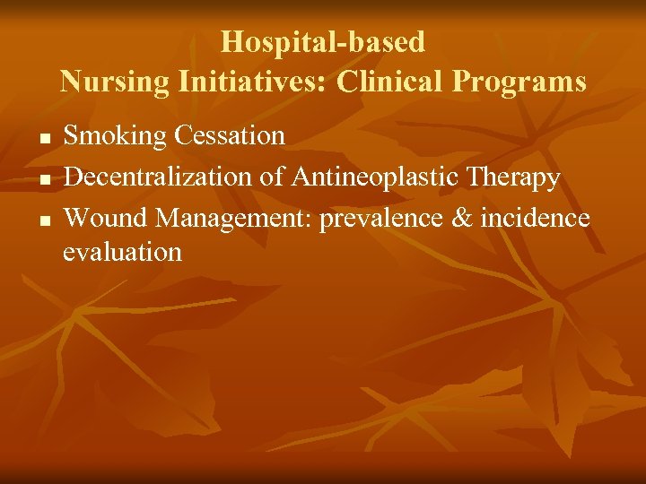 Hospital-based Nursing Initiatives: Clinical Programs n n n Smoking Cessation Decentralization of Antineoplastic Therapy