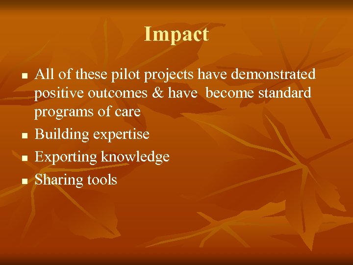 Impact n n All of these pilot projects have demonstrated positive outcomes & have