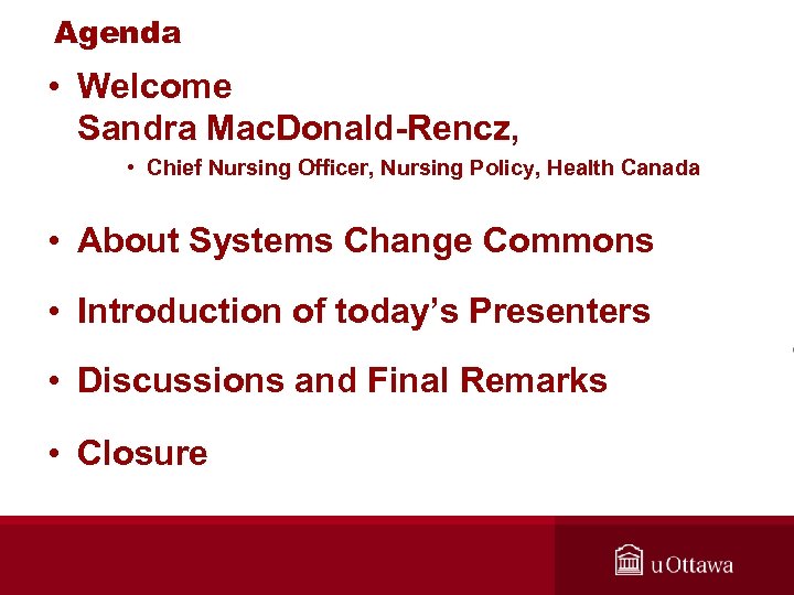 Agenda • Welcome Sandra Mac. Donald-Rencz, • Chief Nursing Officer, Nursing Policy, Health Canada
