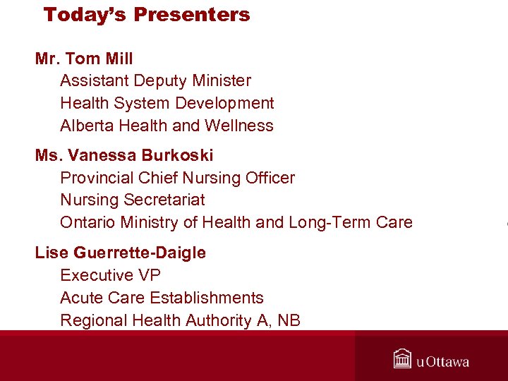 Today’s Presenters Mr. Tom Mill Assistant Deputy Minister Health System Development Alberta Health and