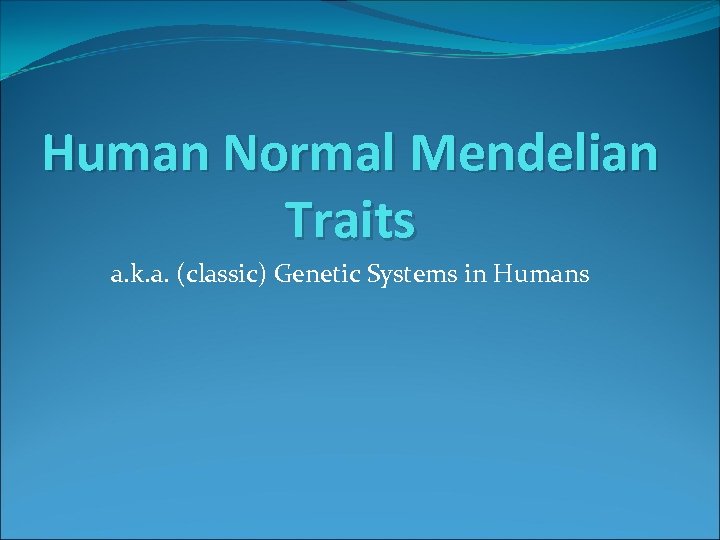 Human Normal Mendelian Traits a. k. a. (classic) Genetic Systems in Humans 