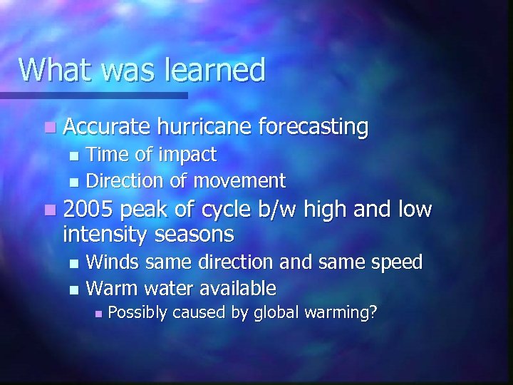 What was learned n Accurate hurricane forecasting Time of impact n Direction of movement