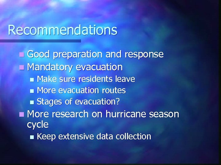 Recommendations n Good preparation and response n Mandatory evacuation Make sure residents leave n