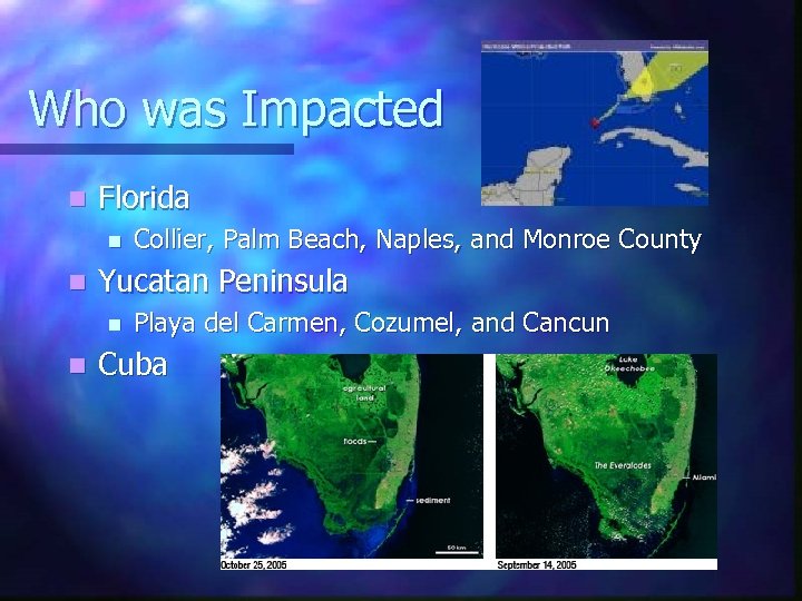 Who was Impacted n Florida n n Yucatan Peninsula n n Collier, Palm Beach,