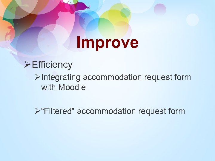 Improve Ø Efficiency ØIntegrating accommodation request form with Moodle Ø“Filtered” accommodation request form 