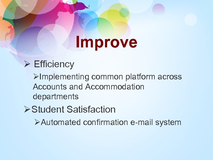 Improve Ø Efficiency ØImplementing common platform across Accounts and Accommodation departments Ø Student Satisfaction