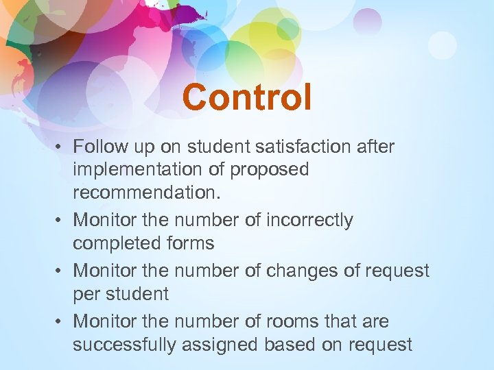 Control • Follow up on student satisfaction after implementation of proposed recommendation. • Monitor