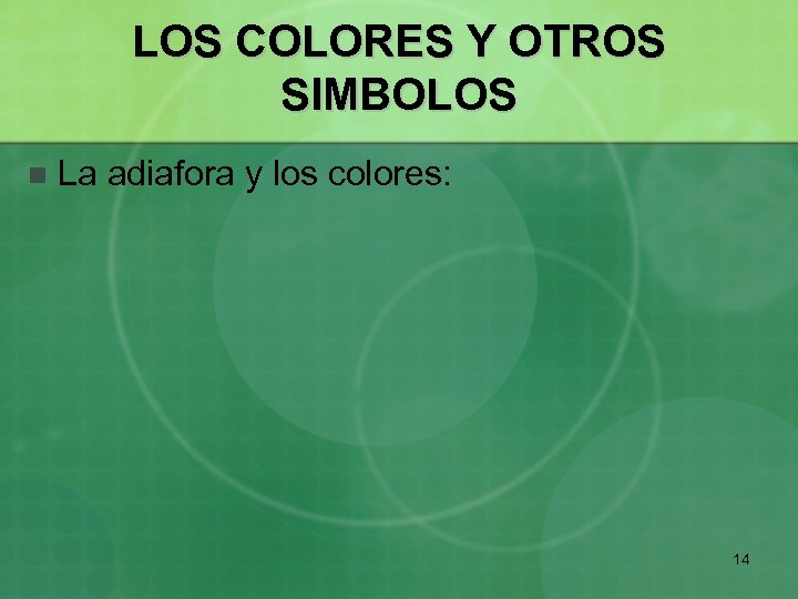 LOS COLORES Y OTROS SIMBOLOS n La adiafora y los colores: 14 