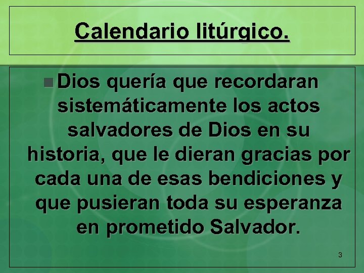 Calendario litúrgico. n Dios quería que recordaran sistemáticamente los actos salvadores de Dios en