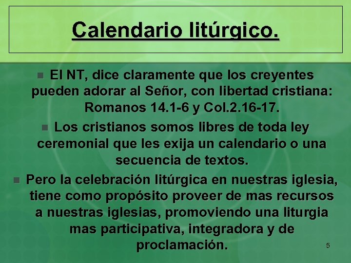 Calendario litúrgico. El NT, dice claramente que los creyentes pueden adorar al Señor, con