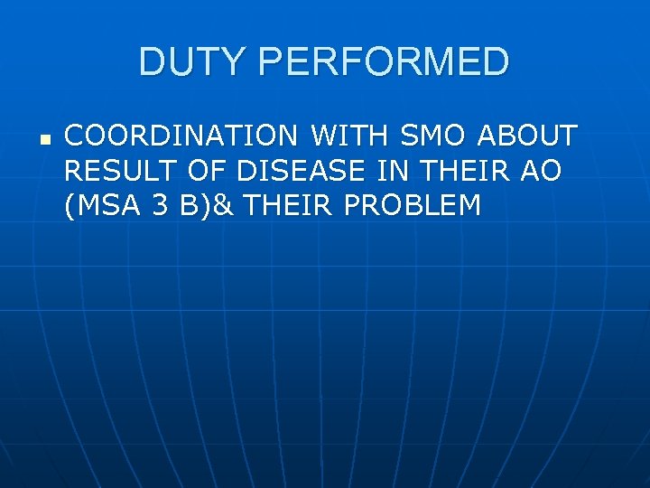 DUTY PERFORMED n COORDINATION WITH SMO ABOUT RESULT OF DISEASE IN THEIR AO (MSA