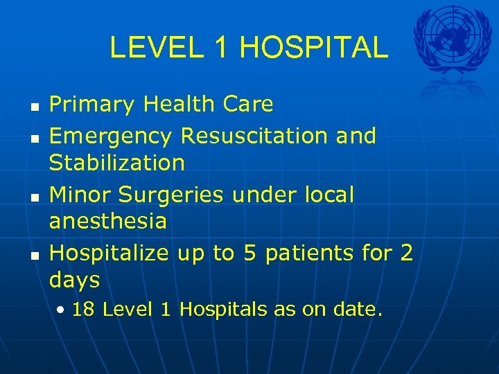 LEVEL 1 HOSPITAL n n Primary Health Care Emergency Resuscitation and Stabilization Minor Surgeries