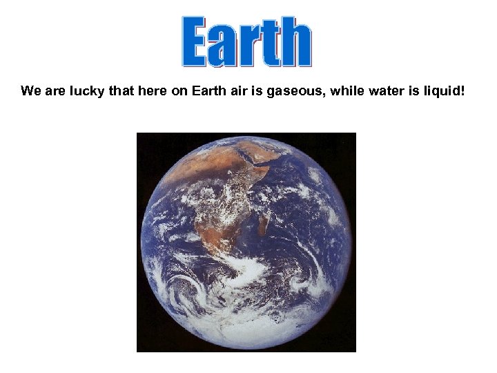 We are lucky that here on Earth air is gaseous, while water is liquid!