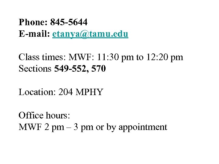 Phone: 845 -5644 E-mail: etanya@tamu. edu Class times: MWF: 11: 30 pm to 12: