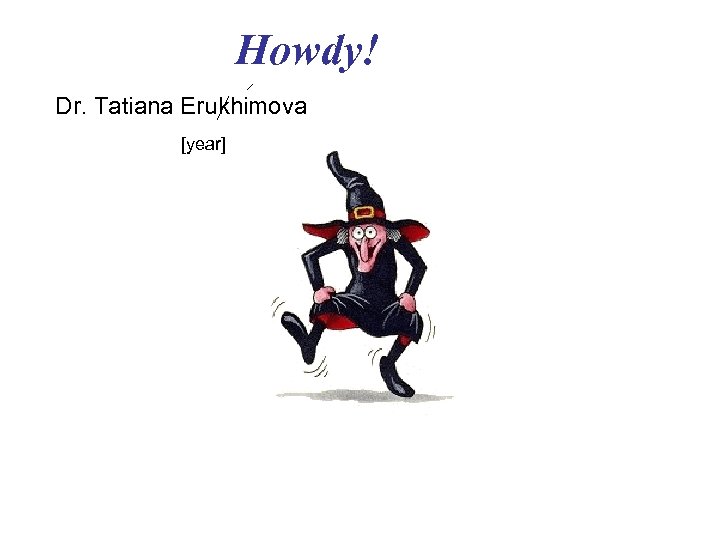Howdy! Dr. Tatiana Erukhimova [year] 