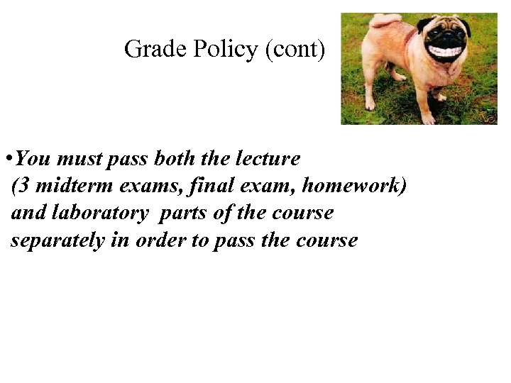 Grade Policy (cont) • You must pass both the lecture (3 midterm exams, final