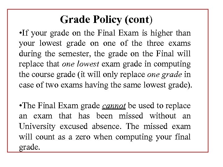 Grade Policy (cont) • If your grade on the Final Exam is higher than