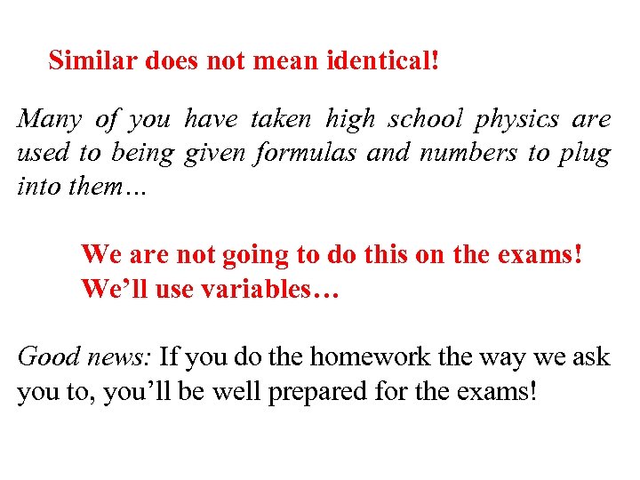 Similar does not mean identical! Many of you have taken high school physics are