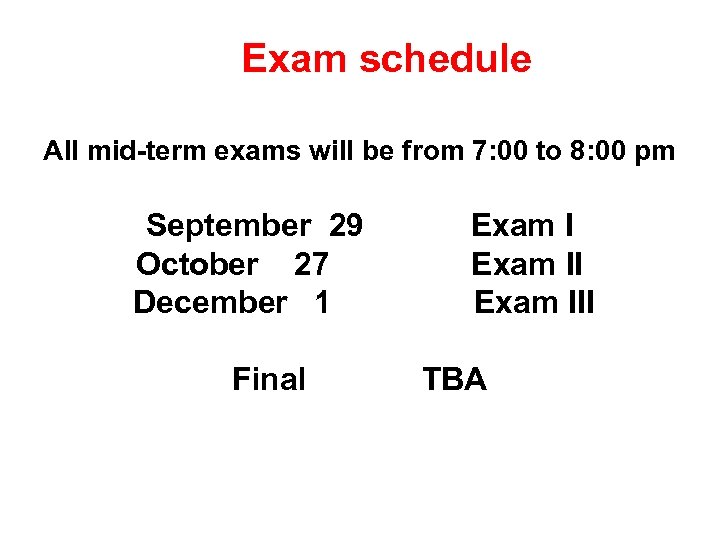 Exam schedule All mid-term exams will be from 7: 00 to 8: 00 pm