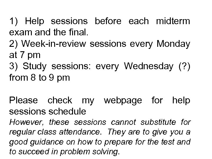 1) Help sessions before each midterm exam and the final. 2) Week-in-review sessions every