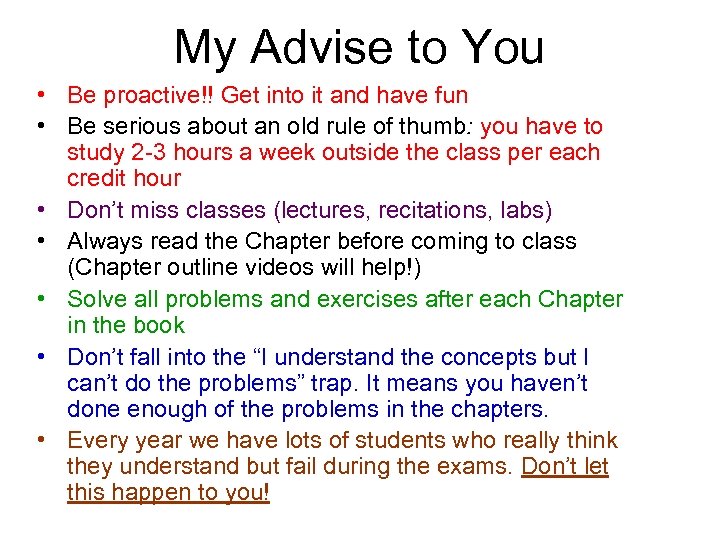 My Advise to You • Be proactive!! Get into it and have fun •