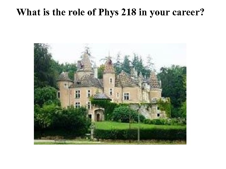 What is the role of Phys 218 in your career? 