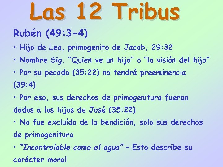 Las 12 Tribus Rubén (49: 3 -4) • Hijo de Lea, primogenito de Jacob,